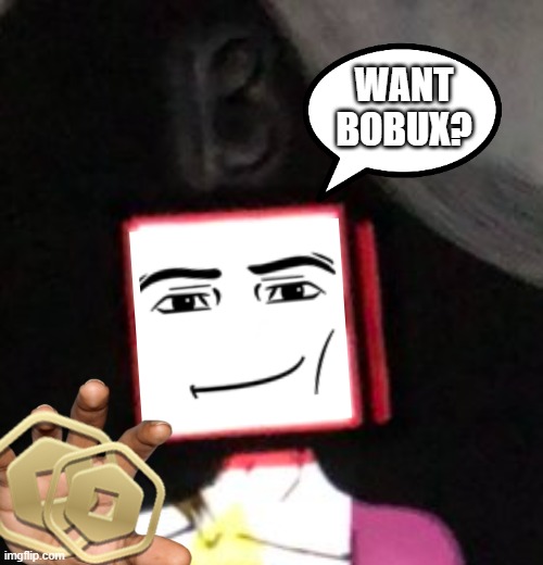 bobux | WANT BOBUX? | image tagged in free robux,robux | made w/ Imgflip meme maker