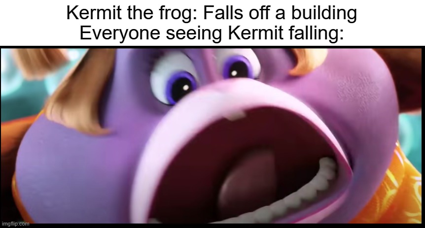 Kermit the frog can't fall off of a building | Kermit the frog: Falls off a building
Everyone seeing Kermit falling: | image tagged in save me monkey,kermit the frog | made w/ Imgflip meme maker