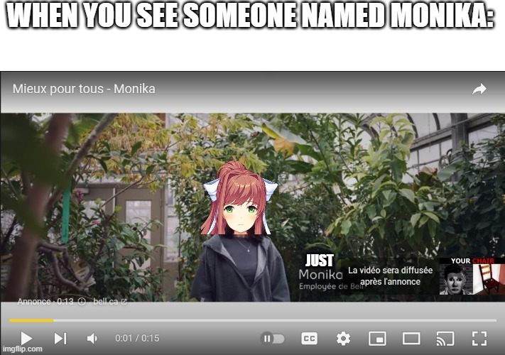 imagine seeing this and you heard about DDLC. |  WHEN YOU SEE SOMEONE NAMED MONIKA:; JUST | image tagged in ddlc,doki doki literature club,ads,monika,just monika | made w/ Imgflip meme maker