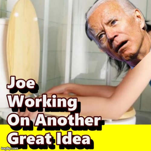 Joe Biden Has Another Great Idea - Quick Flush It !!! | image tagged in memes,flush,joe biden | made w/ Imgflip meme maker