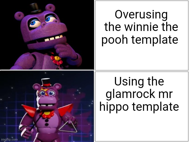 I think this looks like a good template to use | Overusing the winnie the pooh template; Using the glamrock mr hippo template | image tagged in memes,blank comic panel 2x2,fnaf,mr hippo | made w/ Imgflip meme maker