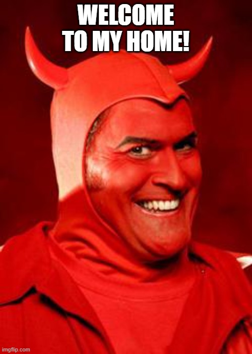Devil Bruce | WELCOME TO MY HOME! | image tagged in devil bruce | made w/ Imgflip meme maker