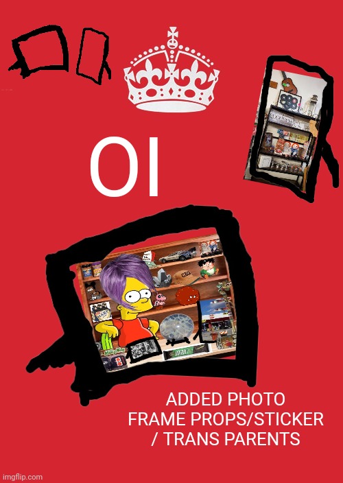 OI; ADDED PHOTO FRAME PROPS/STICKER / TRANS PARENTS | made w/ Imgflip meme maker