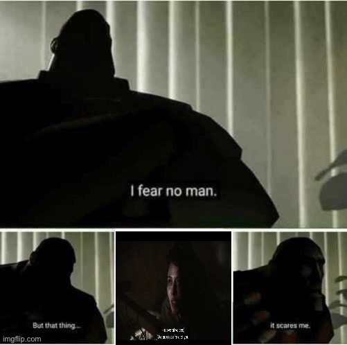 I fear no man | image tagged in i fear no man,the chosen | made w/ Imgflip meme maker