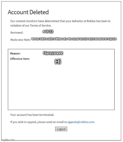 Dude wtf- | 4/8/22; You have failed to abide to Roblox rules. Your account has been closed and cannot be reopened. Harassment; Hi | image tagged in banned from roblox,bruh moment,certified bruh moment | made w/ Imgflip meme maker