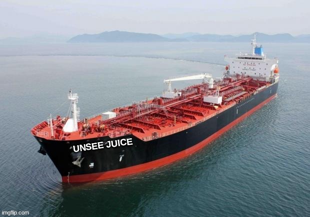 Unsee juice tanker | image tagged in unsee juice tanker | made w/ Imgflip meme maker