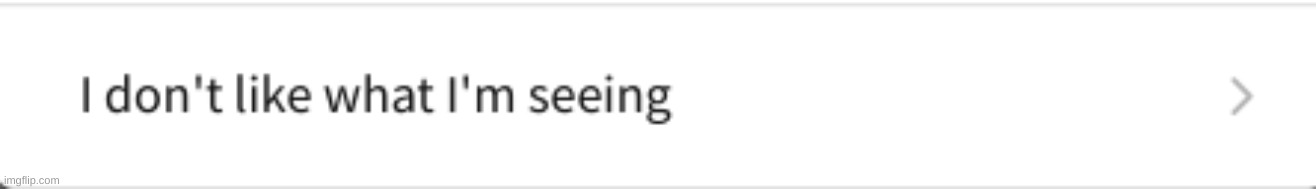 I don't like what I'm seeing | image tagged in i don't like what i'm seeing | made w/ Imgflip meme maker