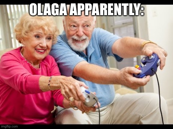 Idek | OLAGA APPARENTLY: | image tagged in old people playing video games | made w/ Imgflip meme maker