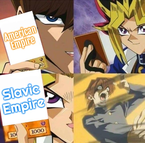 Yugioh card draw | American Empire; Slavic Empire | image tagged in yugioh card draw,slavic empire,american empire | made w/ Imgflip meme maker