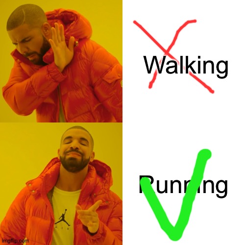 Running vs walking | Walking; Running | image tagged in memes,drake hotline bling | made w/ Imgflip meme maker