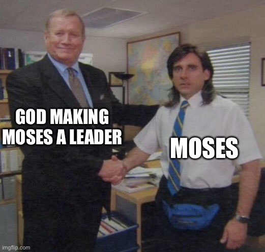 Moses | GOD MAKING MOSES A LEADER; MOSES | image tagged in the office congratulations | made w/ Imgflip meme maker
