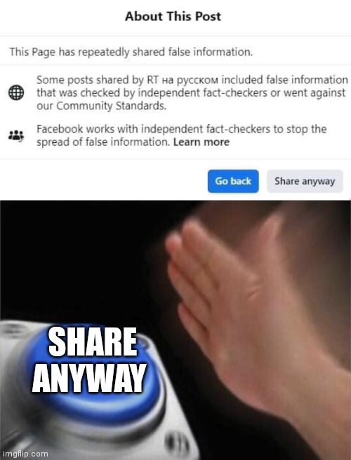 Independent fact checkers | SHARE ANYWAY | image tagged in memes,blank nut button | made w/ Imgflip meme maker