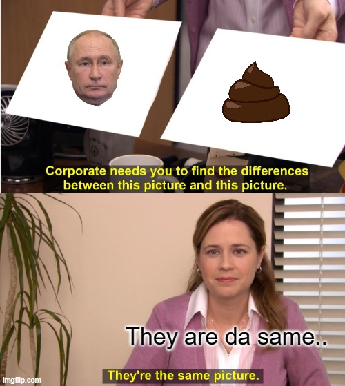 They're The Same Picture | They are da same.. | image tagged in memes,they're the same picture | made w/ Imgflip meme maker