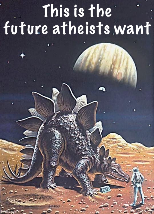 Ateheids | This is the future atheists want | image tagged in this,is,the,future,atheists,want | made w/ Imgflip meme maker