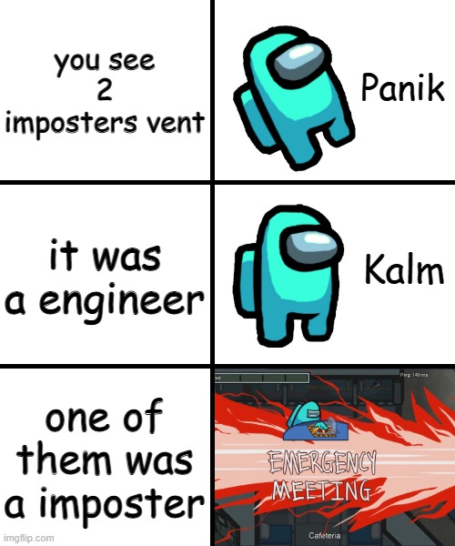 Panik Kalm Panik Among Us Version | you see 2 imposters vent; it was a engineer; one of them was a imposter | image tagged in panik kalm panik among us version | made w/ Imgflip meme maker