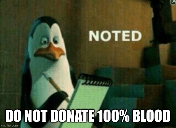 Noted | DO NOT DONATE 100% BLOOD | image tagged in noted | made w/ Imgflip meme maker