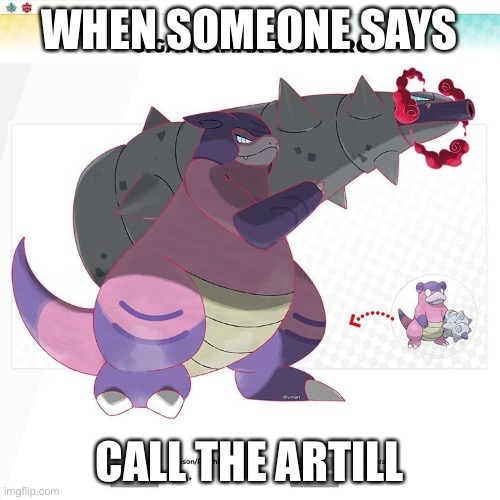 Pokémon | WHEN SOMEONE SAYS; CALL THE ARTILLERY | image tagged in pokemon | made w/ Imgflip meme maker
