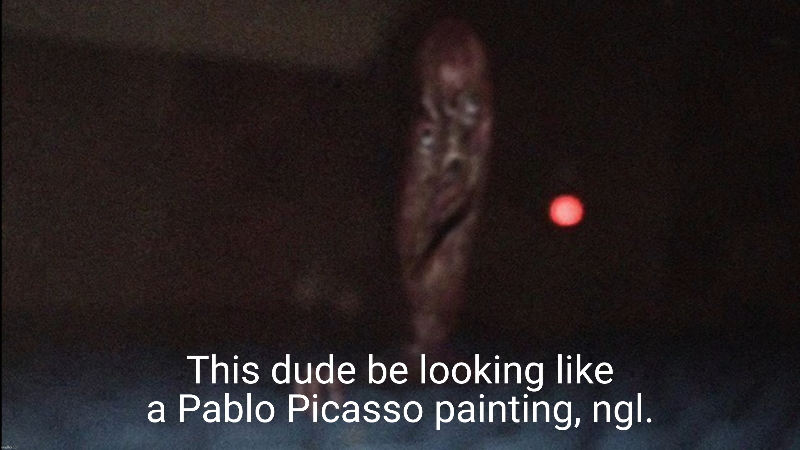 Well, I'm not wrong. | This dude be looking like a Pablo Picasso painting, ngl. | image tagged in memes,cursed image,picasso,painting,funny | made w/ Imgflip meme maker