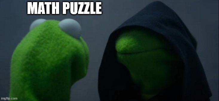 Evil Kermit | MATH PUZZLE | image tagged in memes,evil kermit | made w/ Imgflip meme maker