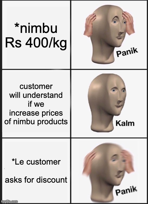 Nimbu / Lemon | *nimbu
Rs 400/kg; customer will understand if we increase prices of nimbu products; *Le customer
 
asks for discount | image tagged in memes,panik kalm panik | made w/ Imgflip meme maker