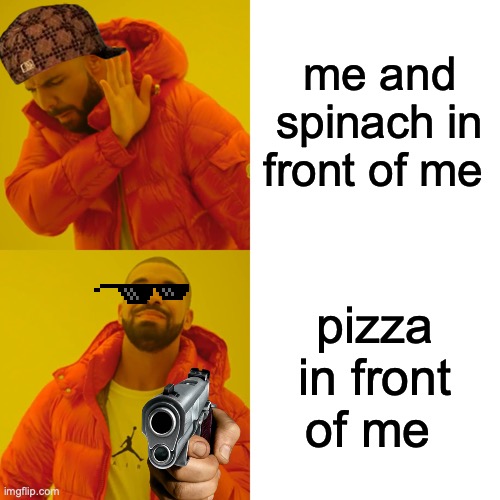 Drake Hotline Bling Meme | me and spinach in front of me; pizza in front of me | image tagged in memes,drake hotline bling | made w/ Imgflip meme maker