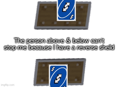 The person above & below can’t stop me because I have a reverse sheild | made w/ Imgflip meme maker