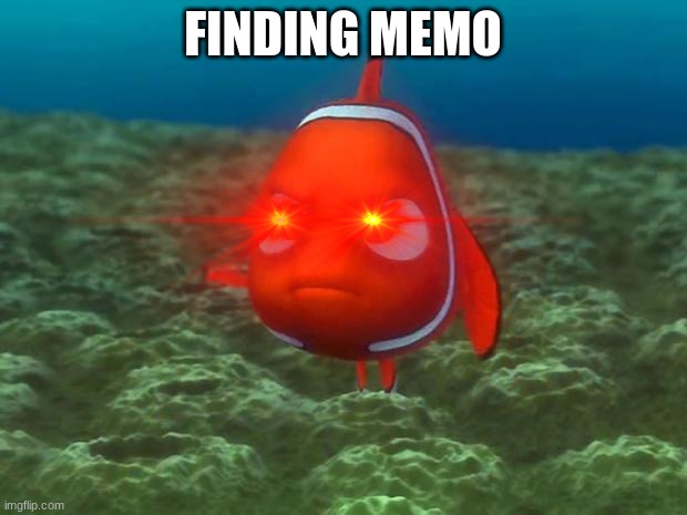 memo | FINDING MEMO | image tagged in nemo | made w/ Imgflip meme maker