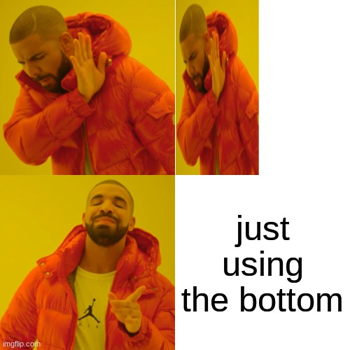 no top | just using the bottom | image tagged in memes,drake hotline bling | made w/ Imgflip meme maker