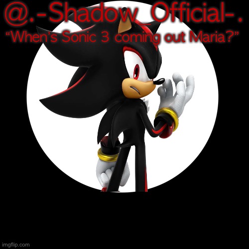 V2 | @.-Shadow_Official-. “When’s Sonic 3 coming out Maria?” | made w/ Imgflip meme maker