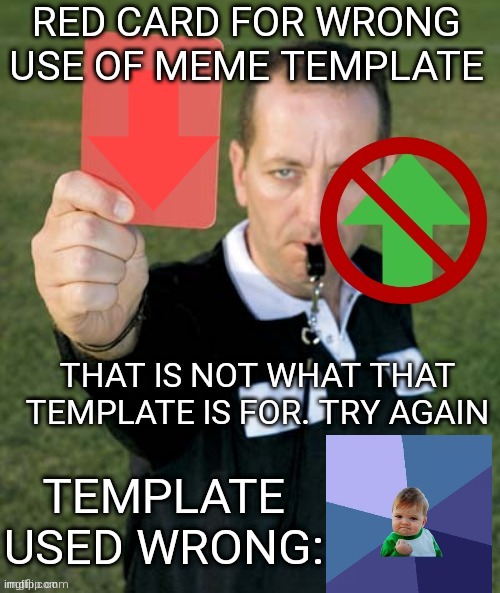 Red card for wrong use of meme template | image tagged in red card for wrong use of meme template | made w/ Imgflip meme maker