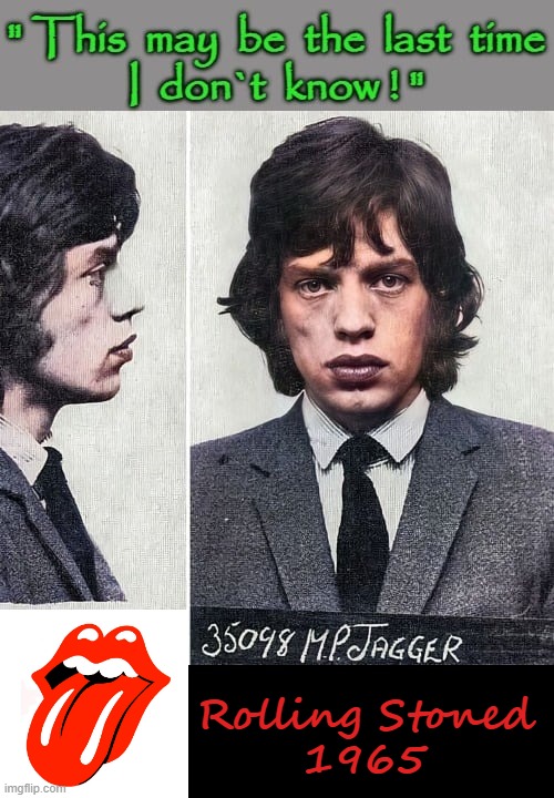 Stoned ! | Rolling Stoned
1965 | image tagged in mick jagger | made w/ Imgflip meme maker