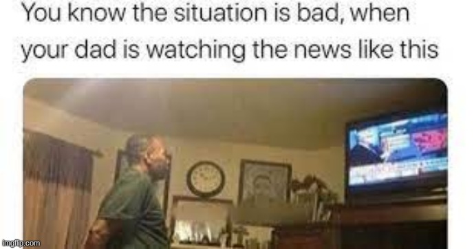 Bad news | image tagged in dad,bad news,tv | made w/ Imgflip meme maker