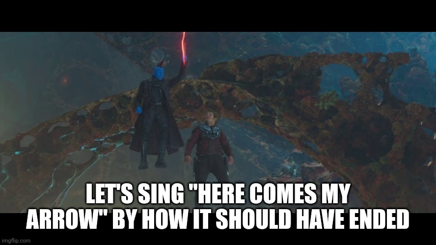 Im mary poppins yall | LET'S SING "HERE COMES MY ARROW" BY HOW IT SHOULD HAVE ENDED | image tagged in im mary poppins yall | made w/ Imgflip meme maker