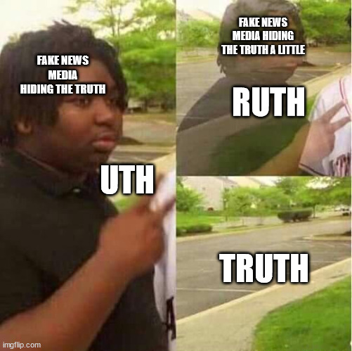 The meaning of existence of the media is to manipulate from the beginning. If they stop doing it, they disappear. | FAKE NEWS MEDIA HIDING THE TRUTH A LITTLE; FAKE NEWS MEDIA HIDING THE TRUTH; RUTH; UTH; TRUTH | image tagged in disappearing,fake news,politics,memes | made w/ Imgflip meme maker