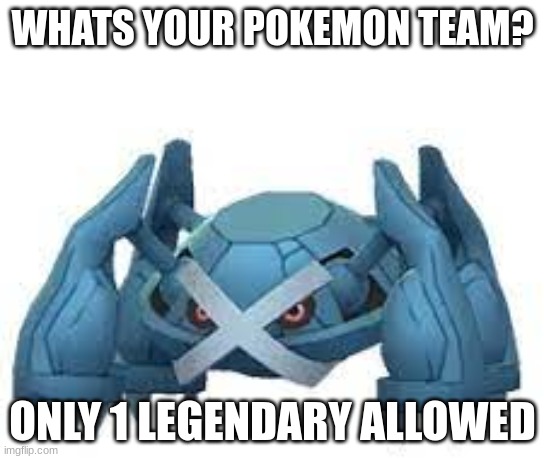 Metagross the metal boi | WHATS YOUR POKEMON TEAM? ONLY 1 LEGENDARY ALLOWED | image tagged in pokemon,team fortress 2,mario,zelda,video games,heavy metal | made w/ Imgflip meme maker