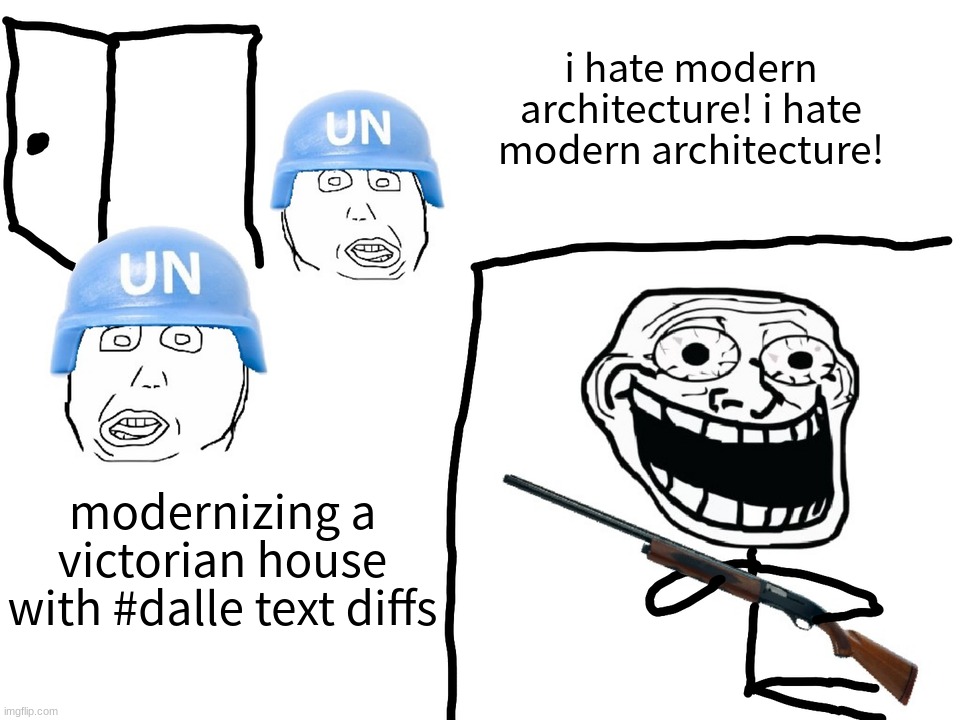 i hate modern architecture! | i hate modern architecture! i hate modern architecture! modernizing a victorian house with #dalle text diffs | image tagged in i hate the antichrist | made w/ Imgflip meme maker