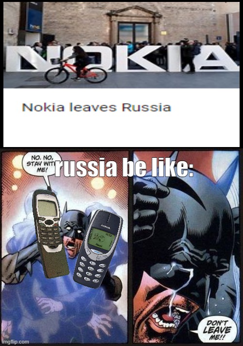 Looks like they lost their greatest weapon. | russia be like: | image tagged in batman don't leave me | made w/ Imgflip meme maker