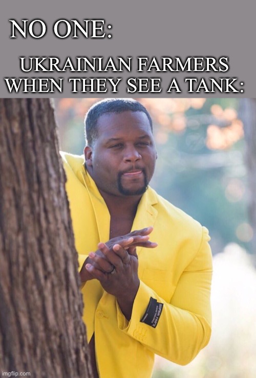 “ima get that tank boi’’ |  UKRAINIAN FARMERS WHEN THEY SEE A TANK:; NO ONE: | image tagged in black guy hiding behind tree,funny,ukraine,tank,meme | made w/ Imgflip meme maker