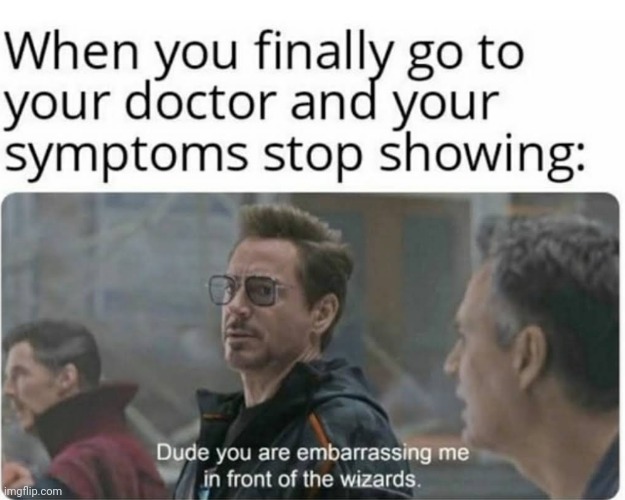 image tagged in doctor,symptoms,finally | made w/ Imgflip meme maker