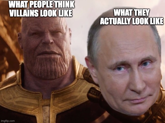 messy meme | WHAT PEOPLE THINK VILLAINS LOOK LIKE; WHAT THEY ACTUALLY LOOK LIKE | image tagged in vladimir putin | made w/ Imgflip meme maker