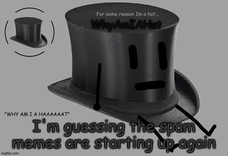 e | I'm guessing the spam memes are starting up again | image tagged in hat announcement temp | made w/ Imgflip meme maker