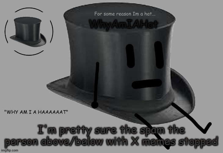 e | I'm pretty sure the spam the person above/below with X memes stopped | image tagged in hat announcement temp | made w/ Imgflip meme maker