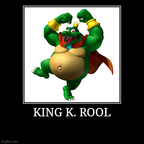 King K. Rool | KING K. ROOL | | image tagged in demotivationals,donkey kong,king k rool | made w/ Imgflip demotivational maker