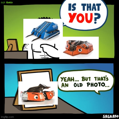battlebots season 3 | image tagged in is that you yeah but that's an old photo | made w/ Imgflip meme maker