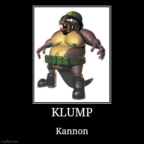 Klump | KLUMP | Kannon | image tagged in demotivationals,donkey kong,klump | made w/ Imgflip demotivational maker