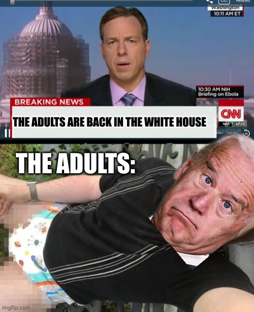 Adults are back | THE ADULTS ARE BACK IN THE WHITE HOUSE; THE ADULTS: | image tagged in cnn breaking news template,adult,white house,joe biden | made w/ Imgflip meme maker