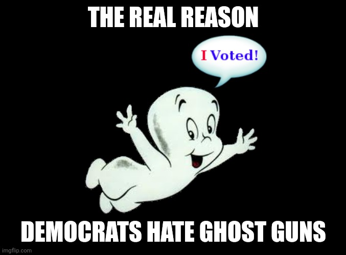 Ethereal Lives Matter | THE REAL REASON; DEMOCRATS HATE GHOST GUNS | made w/ Imgflip meme maker