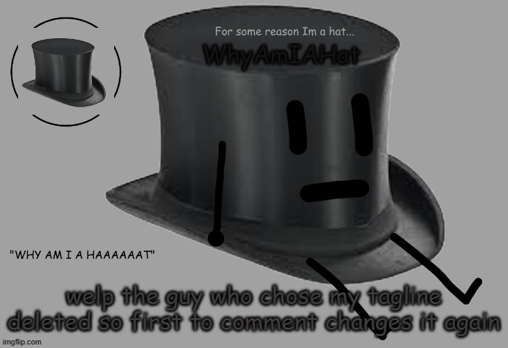 e | welp the guy who chose my tagline deleted so first to comment changes it again | image tagged in hat announcement temp | made w/ Imgflip meme maker