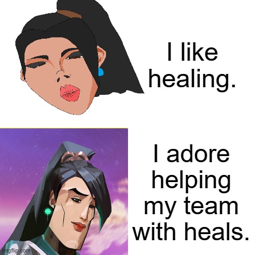 I like healing. I adore helping my team with heals. | made w/ Imgflip meme maker