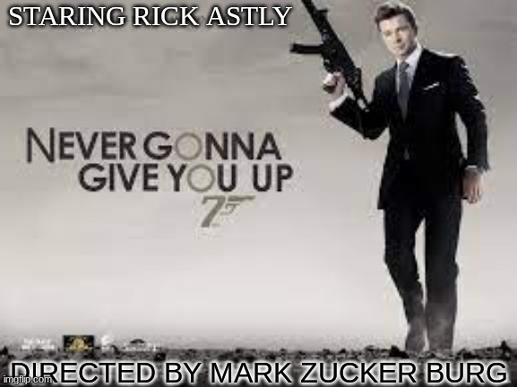 You know the rules and so does he |  STARING RICK ASTLY; DIRECTED BY MARK ZUCKER BURG | image tagged in never giving you up 2 | made w/ Imgflip meme maker